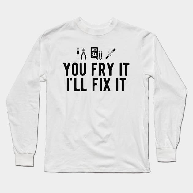 Electrician - You fry it I'll fix it Long Sleeve T-Shirt by KC Happy Shop